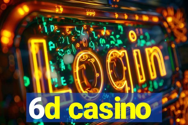 6d casino